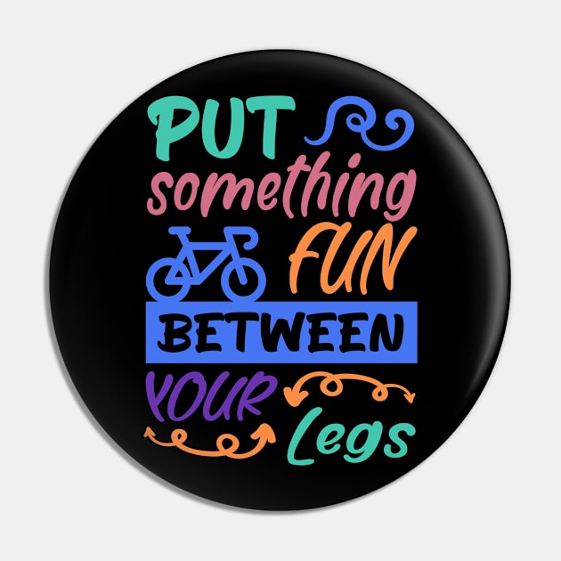 Put something fun between your legs, Bicycle Cyclist Retro Gift Idea Pin by AS Shirts