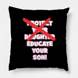 Protect your daughter - NO - Educate your son! It's high time we understand that its not about taking away your daughter's liberties. It's about teaching him to know what's wrong! Pillow