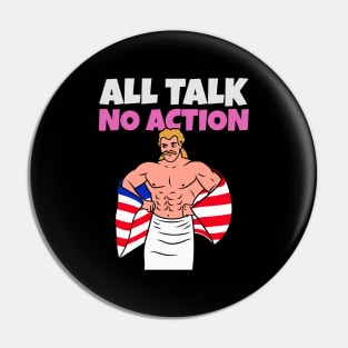 All Talk No Action Pin