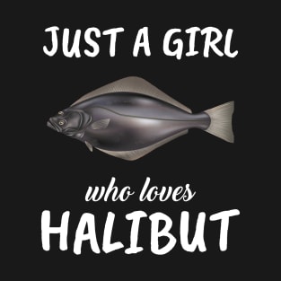 Just A Girl Who Loves Halibut T-Shirt