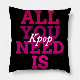 All you need is Kpop - Kpop love Pillow