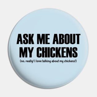 Ask Me About My Chickens Pin