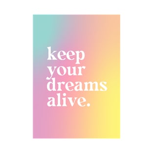 Keep Your Dreams Alive - Motivational Quote T-Shirt