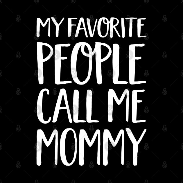 Mom Gift - My Favourite People Call Me Mommy by Elsie Bee Designs