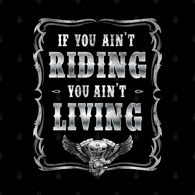 If you ain't riding you ain't living biker tee by Cattle and Crow