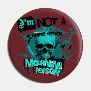 Im Not a Morning Person, Im a Mourning person Pin