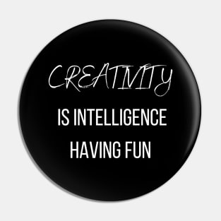 Creativity  is intelligence having fun | Be creative Pin