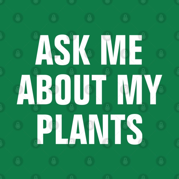 Ask Me About My Plants - Simple Text Design by SpHu24