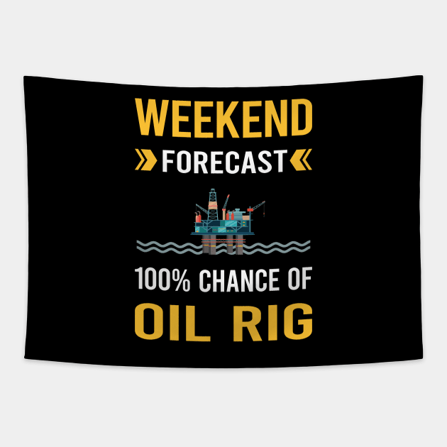 Weekend Forecast Oil Rig Roughneck Offshore Platform Drilling Tapestry by Good Day