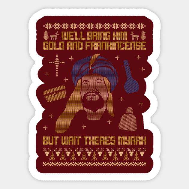 We'll bring him Gold and Frankincese, but wait there's Myrrh! - Christian Ugly Sweater - Sticker