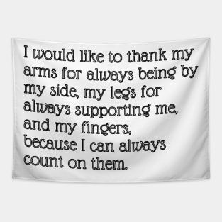 I would like to thank my arms for always being by my side, my legs for always supporting me, and my fingers, because I can always count on them. Tapestry