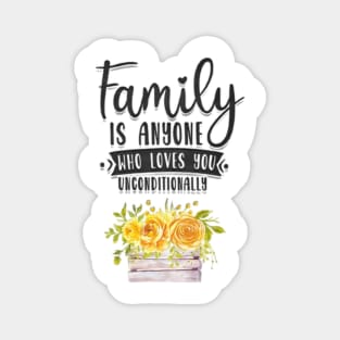 Family is anyone who loves unconditionally Magnet