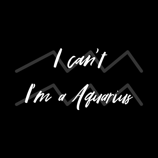 I can't I'm a Aquarius by Sloop