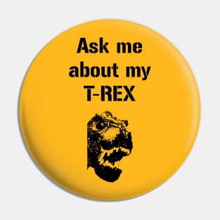 Ask me about my Trex Funny Cool Dinosaur Pin