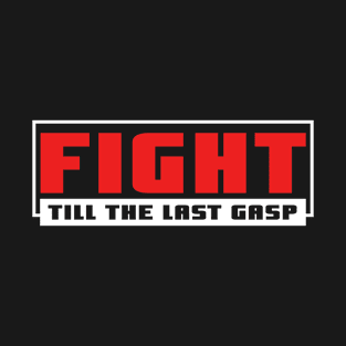 We should fight until the end T-Shirt