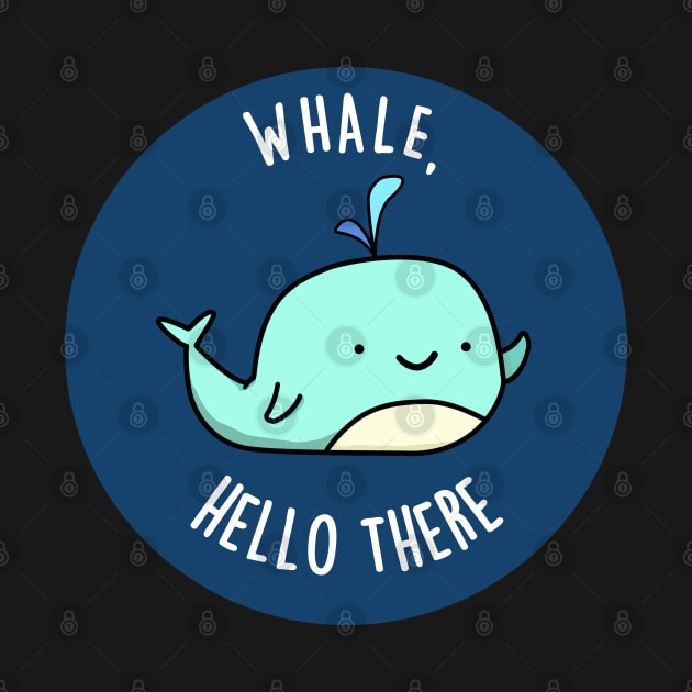 Whale Hello There Cute Whale Pun by punnybone