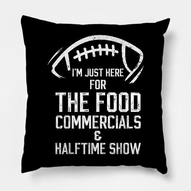 I’m just here for the food commercials and halftime show Pillow by Baswan D'apparel Ish