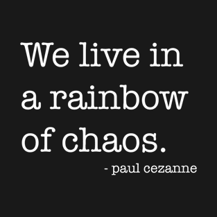 We Live in a Rainbow of Chaos. T-Shirt