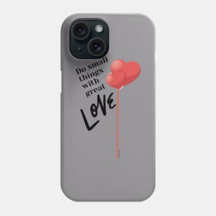 Do Small Things with Great Love Phone Case