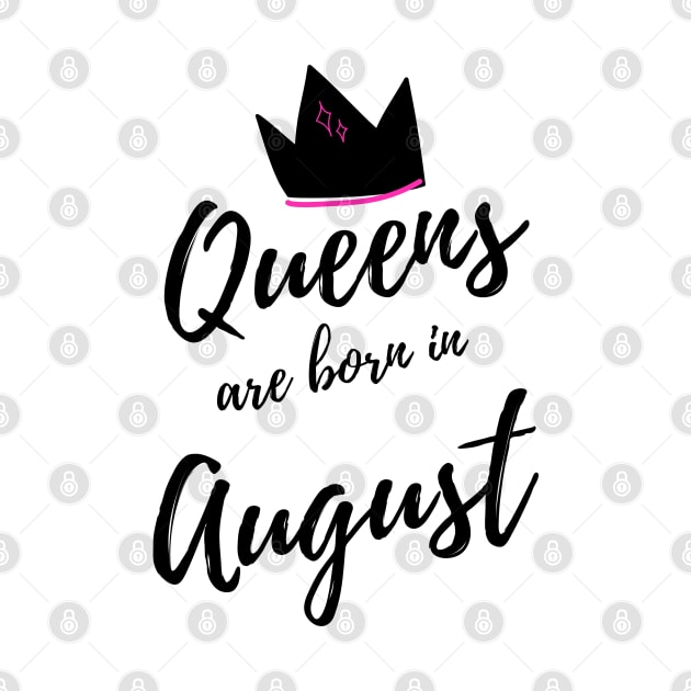 Queens are Born in August. Happy Birthday! by That Cheeky Tee