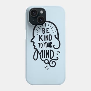 Be kind to your mind Phone Case