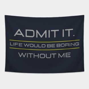 Teasing - Admit It Life Would Be Boring Without Me Tapestry