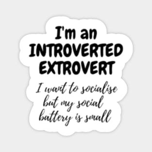 I_m An Introverted Extrovert, My social Battery Is small Magnet