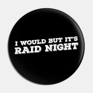 Raid Night MMO Lover Raid Gamer - I would but it's Raid Night Pin