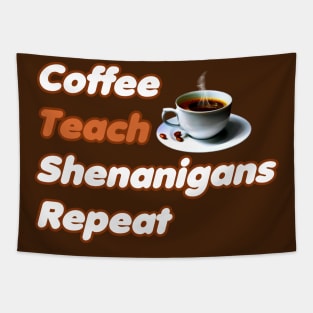 Coffee Teach Shenanigans Repeat - Funny Saint Patrick's Day Teacher Gifts Tapestry