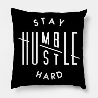 STAY HUMBLE, HUSTLE HARD Pillow