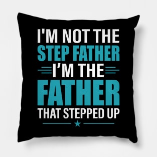 I Am Not The Stepfather Stepped Up Father's Day Shirt Pillow