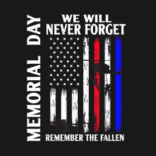 Memorial Day We Will Never Forget Remember The Fallen Flag T-Shirt