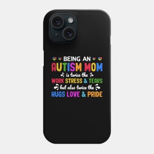 Being An Autism Mom Is Also Twice The Hugs Love And Pride Phone Case