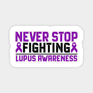 Never Stop Fighting Lupus Awareness Magnet