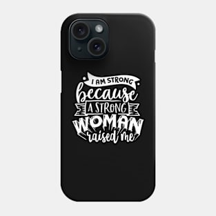 I Am Strong Because A Strong Woman Raised Me Motivational Quote Phone Case