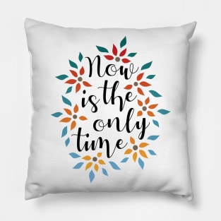 Now Is The Only Time 01 Pillow