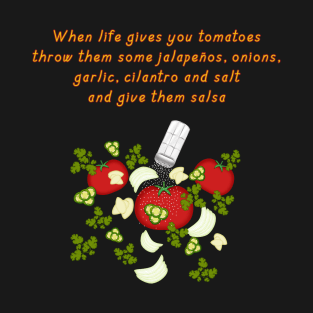 When life gives you tomatoes T-Shirt