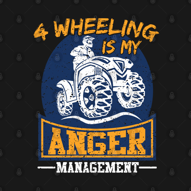 Discover ATV Quad Four Wheeling Is My Anger Management Design - Racing - T-Shirt