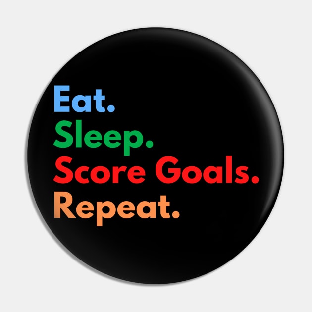 Eat. Sleep. Score Goals. Repeat. Pin by Eat Sleep Repeat