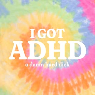 I Got ADHD T-Shirt