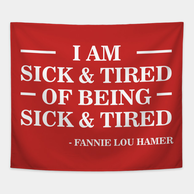I'm Sick and Tired of Being Sick and Tired | Fannie Lou Hamer