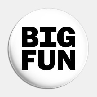 Big Fun Pin