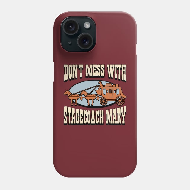 Don't Mess with Stagecoach Mary Phone Case by robotrobotROBOT