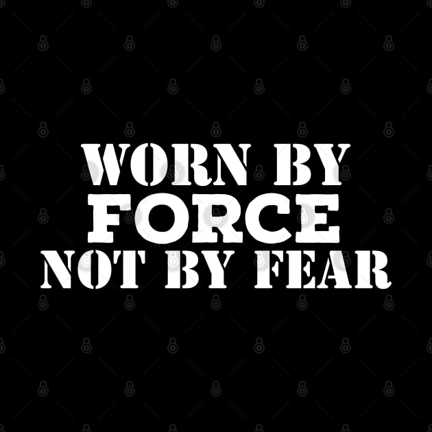 Worn By Force Not By Fear by evokearo