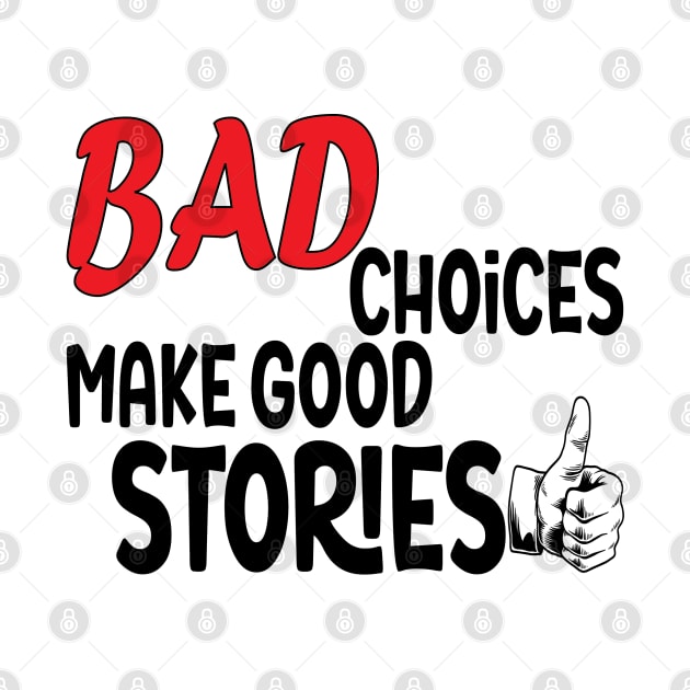 bad choices make good stories by StoreOfLove