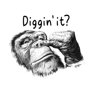 diggin' it? funny design monkey funny saying T-Shirt