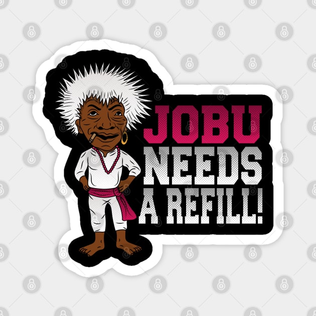 Jobu needs a refill! Magnet by carloj1956