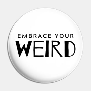 Embrace Your Weird Pin