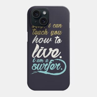 Hey, i can teach to live. I´m a surfer. Phone Case