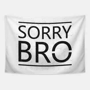 Sorry Bro Tapestry